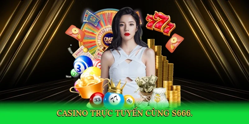 Casino trực tuyến cùng S666.