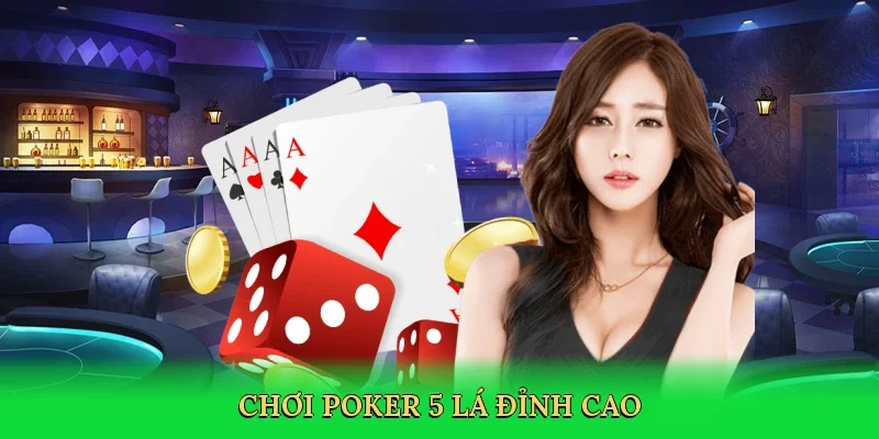 Chơi poker 5 lá đỉnh cao