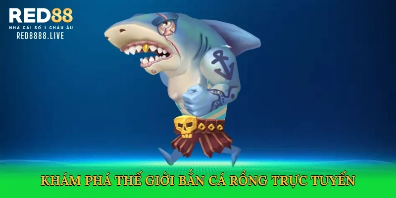 Khám phá thế giới Bắn cá rồng trực tuyến