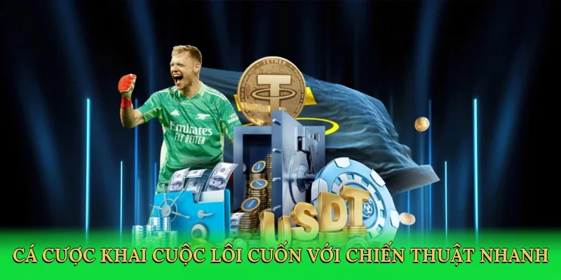 Cá cược khai cuộc lôi cuốn với chiến thuật nhanh