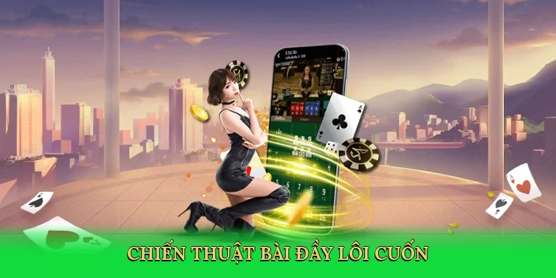 Chiến thuật bài đầy lôi cuốn