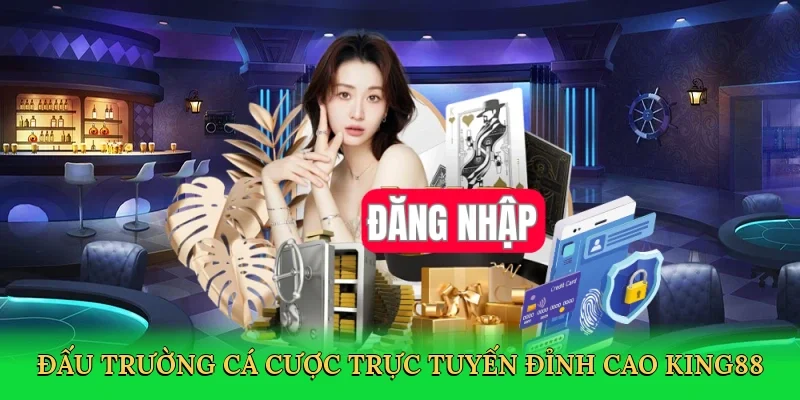 Đấu trường cá cược trực tuyến đỉnh cao King88