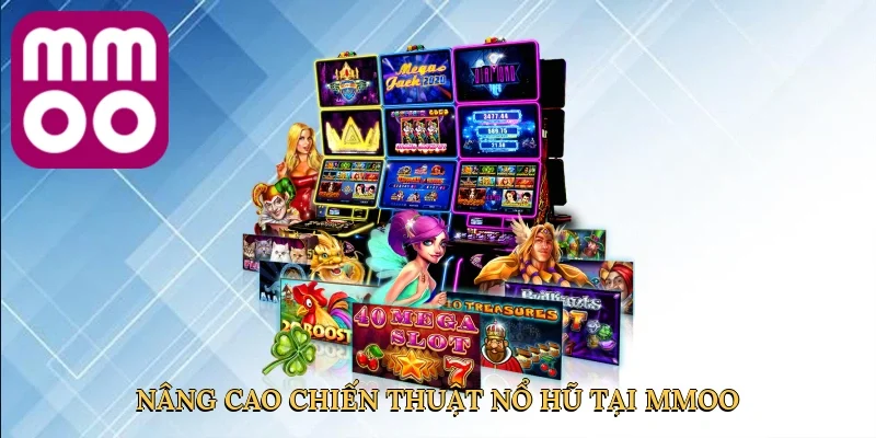 Nâng cao chiến thuật nổ hũ tại MMOO