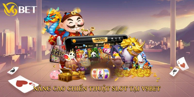 Nâng cao chiến thuật slot tại V9bet