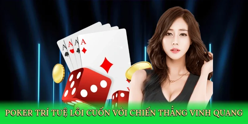 Poker trí tuệ lôi cuốn với chiến thắng vinh quang
