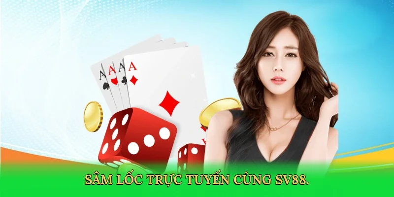 Sâm lốc trực tuyến cùng SV88.