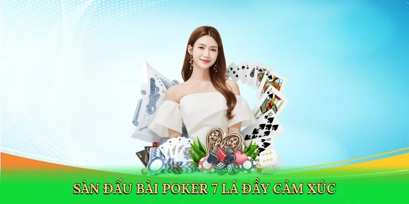 Sàn đấu bài Poker 7 lá đầy cảm xúc