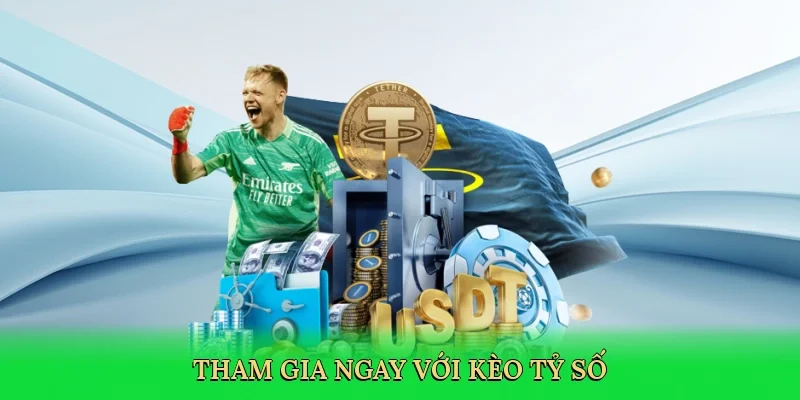 Tham gia ngay với Kèo tỷ số