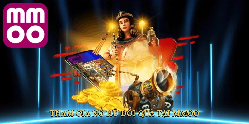 Tham gia nổ hũ đổi quà tại MMOO
