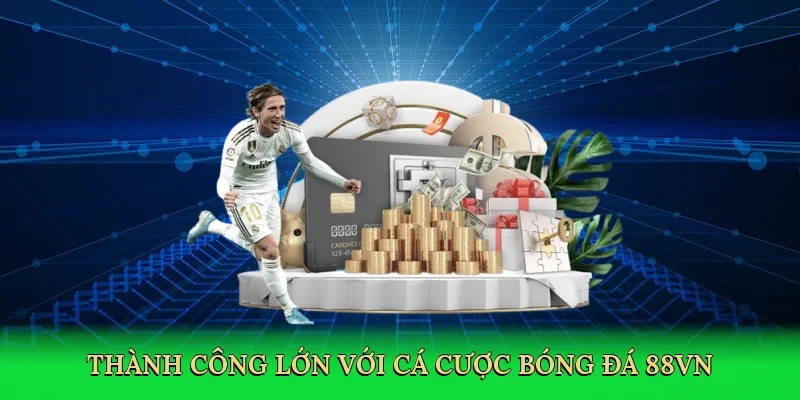 Thành công lớn với cá cược bóng đá 88VN