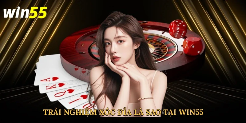 trai-nghiem-xoc-dia-bip-la-sao-tai-win55-2